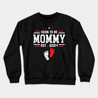 Soon To Be Mommy 2024 New Mom 2024 First Time Mom Crewneck Sweatshirt